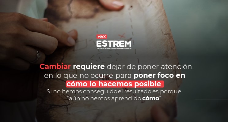 cambiar requiere poner el foco en cómo lo hacemos posible